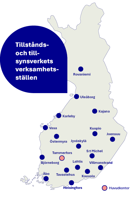Tillstånds- och tillsynsverkets verksamhetsställen på Finlands karta. Verksamhetsställen på 18 orter: Rovaniemi, Uleåborg, Kajana, Karleby, Vasa, Kuopio, Joensuu, Seinäjoki, Jyväskylä, S:t Michel, Villmanstrand, Björneborg, Tammerfors, Lahtis, Kouvola, Tavastehus, Åbo och Helsingfors. Ämbetsverkets huvudkontor finns i Tammerfors.